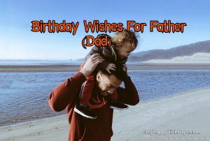 Birthday Wishes For Father - Happy Birthday Dad, Quotes & Messages