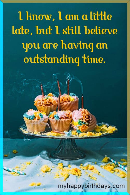 160 Belated Happy Birthday Wishes, Messages, Images, Quotes - 2023 160 Belated Happy Birthday Wishes, Messages, Images, Quotes - 2023