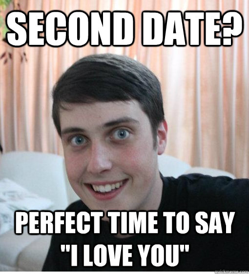 Second date? Perfect time to say I love you meme