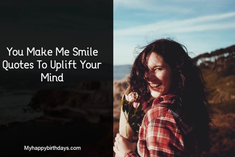 You Make Me Smile Quotes To Uplift Your Mind