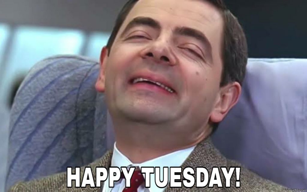 Happy Tuesday Meme With Mr Bean