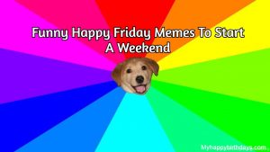 Funny Happy Friday Memes To Start A Weekend | It's Friday Meme