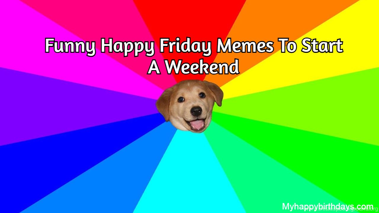 Funny Happy Friday Memes To Start A Weekend | It's Friday Meme