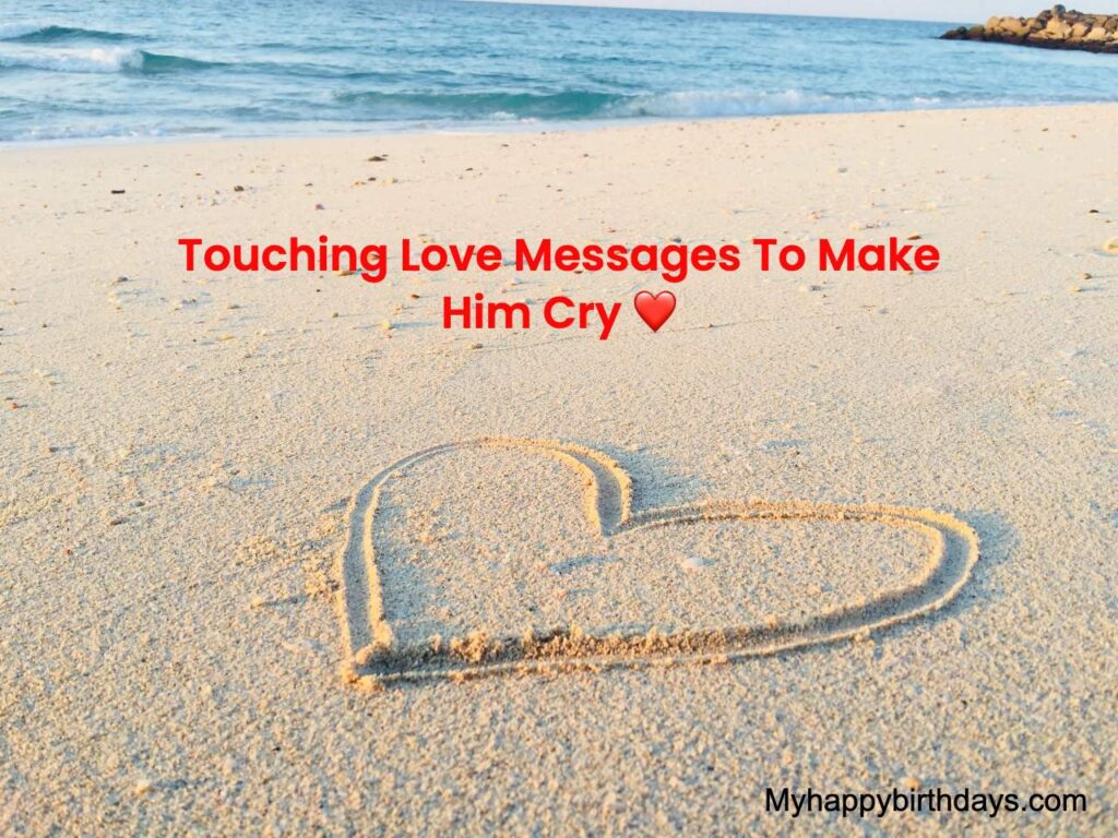 175 Touching Love Messages To Make Him Cry